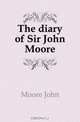 The diary of Sir John Moore, Moore John 