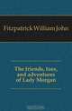 The friends, foes, and adventures of Lady Morgan, Fitzpatrick William John 