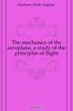 The mechanics of the aeroplane, a study of the principles of flight, Duchene Emile Auguste 