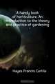 A handy book of horticulture. An introduction to the theory and practice of gardening, Hayes Francis Carlile 