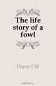 The life story of a fowl, Hurst J. W. 
