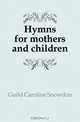 Hymns for mothers and children, Guild Caroline Snowdon 