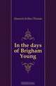 In the days of Brigham Young, Hannett Arthur Thomas 