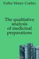 The qualitative analysis of medicinal preparations, Fuller Henry Corbin 