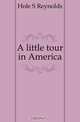 A little tour in America, Hole S. Reynolds 