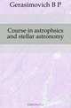 Course in astrophsics and stellar astronomy, Gerasimovich B. P. 