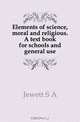 Elements of science, moral and religious. A text book for schools and general use, Jewett S. A. 
