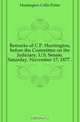 Remarks of C.P. Huntington, before the Committee on the Judiciary, U.S. Senate, Saturday, November 17, 1877 .., Huntington Collis Potter 