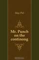 Mr. Punch on the continong, May Phil 