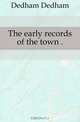 The early records of the town, Dedham Dedham 