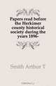 Papers read before the Herkimer county historical society during the years 1896-, Smith Arthur T. 