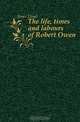 The life, times and labours of Robert Owen, Jones Lloyd 