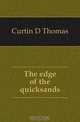 The edge of the quicksands, Curtin D. Thomas 