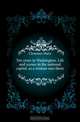 Ten years in Washington. Life and scenes in the national capital, as a woman sees them, Clemmer Mary 