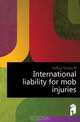 International liability for mob injuries, Huffcut Ernest W 