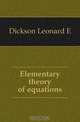 Elementary theory of equations, Dickson Leonard E. 