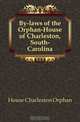 By-laws of the Orphan-House of Charleston, South-Carolina, House Charleston Orphan 