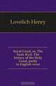 Seynt Graal, or, The Sank Ryal. The history of the Holy Graal, partly in English verse, Lovelich Henry 