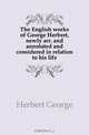The English works of George Herbert, newly arr. and annotated and considered in relation to his life, Herbert George 