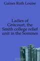 Ladies of Grecourt, the Smith college relief unit in the Sommes, Gaines Ruth Louise 