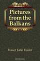 Pictures from the Balkans, Fraser John Foster 