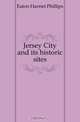 Jersey City and its historic sites, Eaton Harriet Phillips 