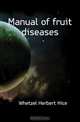 Manual of fruit diseases, Whetzel Herbert Hice 