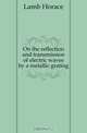 On the reflection and transmission of electric waves by a metallic grating, Lamb Horace 