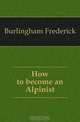 How to become an Alpinist, Burlingham Frederick 