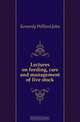Lectures on feeding, care and management of live stock, Kennedy Willard John 