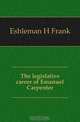 The legislative career of Emanuel Carpenter, Eshleman H. Frank 