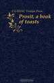 Prosit, a book of toasts, CU-BANC Tomoye Press 