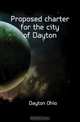 Proposed charter for the city of Dayton, Dayton Ohio 