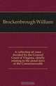 A collection of cases decided by the General Court of Virginia, chiefly relating to the penal laws of the Commonwealth, Brockenbrough William 