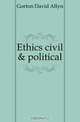 Ethics civil & political, Gorton David Allyn 