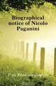 Biographical notice of Nicolo Paganini, Fetis Francois-Joseph 