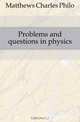 Problems and questions in physics, Matthews Charles Philo 