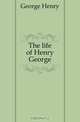 The life of Henry George, Henry George 