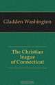 The Christian league of Connecticut, Washington Gladden 