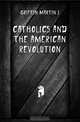 Catholics and the American revolution, Griffin Martin J 