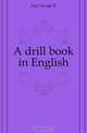 A drill book in English, Gay George E 