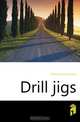 Drill jigs, Markham Edward Russell 