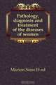 Pathology, diagnosis and treatment of the diseases of women, Marion-Sims H ed 