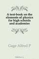 A text-book on the elements of physics for high schools and academies, Gage Alfred P 
