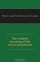 The esoteric meaning of the seven sacraments, #Mary Louise Smith Princess b. Karadja 