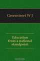 Education from a national standpoint, Greenstreet W J 