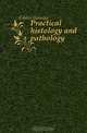 Practical histology and pathology, Gibbes Heneage 