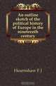An outline sketch of the political history of Europe in the nineteenth century, Hearnshaw F. J. 