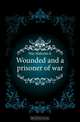 Wounded and a prisoner of war, Hay Malcolm 