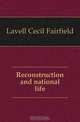 Reconstruction and national life, Lavell Cecil Fairfield 